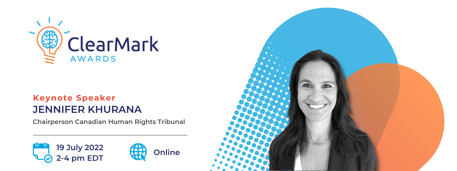 Information about the 2022 ClearMark awards to be held online July 19th, 2022 from 2-4pm EDT. Image of our keynote speaker Jennifer Khurana, Chairperson of Canada's Human Rights Tribunal